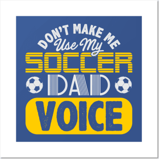 Don't Make Me Use My Soccer Dad Voice Posters and Art